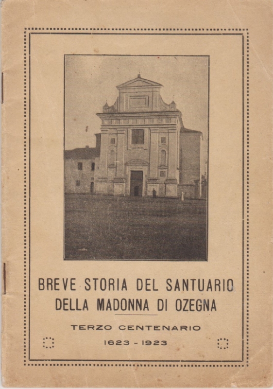Breve storia del Santuario della Madonna del bosco di Ozegna Terzo centenario 1623-1923 (copia anastatica) 
